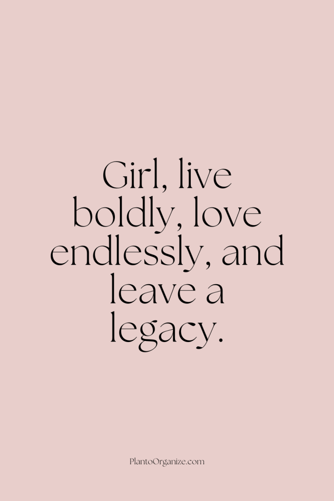 Quotes for girls about leaving a legacy.